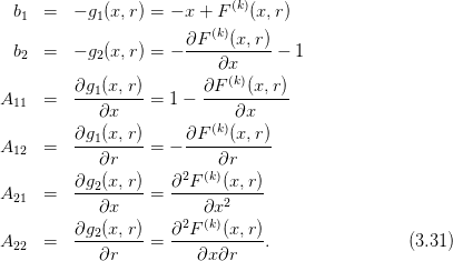   b   =  − g (x,r) = − x + F (k)(x,r)
   1        1             (k)
  b   =  − g (x,r) = − ∂F---(x,-r)−  1
   2        2              ∂x
          ∂g (x,r)       ∂F (k)(x, r)
A11   =   --1------= 1 − -----------
            ∂x               ∂x
          ∂g1(x,r)-    ∂F-(k)(x,-r)
A12   =      ∂r    = −     ∂r
          ∂g (x,r)   ∂2F (k)(x, r)
A21   =   --2------= ------------
            ∂x           ∂x2
          ∂g2(x,r)-  ∂2F-(k)(x,-r)
A22   =      ∂r    =     ∂x∂r    .                (3.31)
