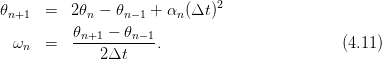                              2
𝜃n+1  =  2 𝜃n − 𝜃n−1 + αn (Δt )
          𝜃n+1 −-𝜃n−1-
 ωn   =      2 Δt    .                        (4.11)
