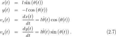 x (t)  =   lsin (𝜃(t))
 y(t)  =   − lcos(𝜃(t))

vx(t)  =   dx(t) = l˙𝜃(t)cos(𝜃(t))
            dt
          dy(t)    ˙
vy(t)  =    dt   = l𝜃(t)sin (𝜃(t)).                (2.7)
