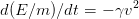 d(E ∕m )∕dt = − γv2   