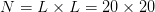 N  = L ×  L = 20 × 20  