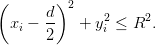 (       )
       d  2    2    2
  xi − 2-  +  yi ≤ R .
