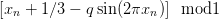 [xn + 1 ∕3 − qsin(2πxn )]  mod1  