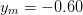 y  = − 0.60
 m  