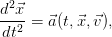  2
d-⃗x-=  ⃗a(t,⃗x,⃗v),
dt2

