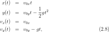  x (t)  =   v0xt
                 1
 y (t)  =   v0yt −--gt2
                 2
vx (t)  =   v0x
 vy(t)  =   v0y − gt,                        (2.8)
