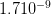 1.710 −9   