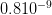 0.810 −9   