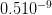 0.510 −9   