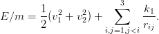                        ∑3
E ∕m  = 1-(v2+ v2) +         k1.
        2   1   2    i,j=1,j<i rij
