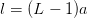 l = (L − 1)a  