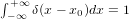 ∫+ ∞ δ(x − x0)dx = 1
 −∞  