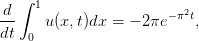    ∫ 1
-d     u(x,t)dx = − 2πe− π2t,
dt  0  