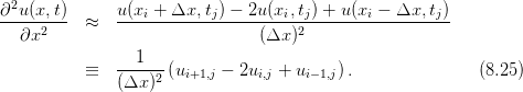 ∂2u-(x,t)      u(xi +-Δx,-tj)-−-2u(xi,tj) +-u-(xi-−-Δx,-tj)
   ∂x2     ≈                    (Δx )2

           ≡   --1---(ui+1,j − 2ui,j + ui−1,j).               (8.25)
               (Δx  )2
