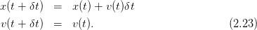 x(t + δt) =   x(t) + v(t)δt
v(t + δt) =   v(t).                         (2.23)
