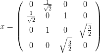     (       1             )
        0   √2-  0     0
    |  √1-  0    1     0  |
x = ||    2           ∘  3-||
    |(   0   1    0      2 |)
                ∘ 3-
        0   0     2    0
