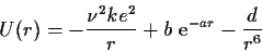 \begin{displaymath}U(r)=-\frac{\nu^2 k e^2}{r}+b\,\, {\rm e}^{-a r}-\frac{d}{r^6}
\end{displaymath}