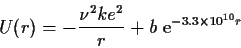 \begin{displaymath}U(r)=-\frac{\nu^2 k e^2}{r}+b\,\, {\rm e}^{-3.3\times 10^{10} r}
\end{displaymath}