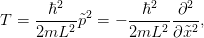         2           2    2
     -ℏ---- 2    --ℏ----∂--
T =  2mL2 p˜ = − 2mL2  ∂ ˜x2,
