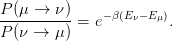 P-(μ-→--ν) = e− β(Eν−E μ).
P (ν →  μ)
