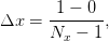        1 − 0
Δx  = -------,
      Nx  − 1
