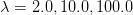 λ = 2.0,10.0,100.0  