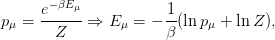       − βEμ
pμ = e----- ⇒  Eμ = −  1(lnpμ + lnZ ),
       Z               β
