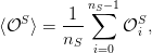            nS∑− 1
⟨𝒪S ⟩ = -1-     𝒪Si ,
        nS  i=0
