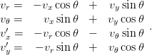 vr =  − vx cos𝜃  +   vy sin𝜃
v𝜃 =    vx sin 𝜃  +   vy cos𝜃
 ′                          .
vx′ =  − vr cos𝜃  −   v𝜃 sin𝜃
vy =   − vr sin 𝜃 +   v𝜃 cos𝜃
