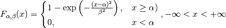 F_{\alpha, \beta} (x) =
\begin{cases}
   1 - \exp\left(-\frac{(x-\alpha)^2}{\beta^2}\right), & x \geq \alpha) \\
   0, & x < \alpha
\end{cases},
- \infty < x < + \infty