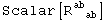 Scalar[R_ (&nbsp;&nbsp;ab)^ab&nbsp;&nbsp;]