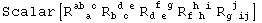 Scalar[R_ (&nbsp;&nbsp;a )^(ab c) R_ (b c )^( d e) R_ (d e )^( f g) R_ (f h )^( h i) R_ (g ij)^( j&nbsp;&nbsp;)]