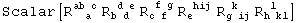 Scalar[R_ (&nbsp;&nbsp;a )^(ab c) R_ (b d )^( d e) R_ (c f )^( f g) R_e&nbsp;&nbsp;&nbsp;^( hij) R_ (g ij)^( k&nbsp;&nbsp;) R_ (h kl)^( l&nbsp;&nbsp;)]