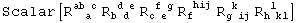 Scalar[R_ (&nbsp;&nbsp;a )^(ab c) R_ (b d )^( d e) R_ (c e )^( f g) R_f&nbsp;&nbsp;&nbsp;^( hij) R_ (g ij)^( k&nbsp;&nbsp;) R_ (h kl)^( l&nbsp;&nbsp;)]