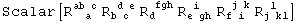 Scalar[R_ (&nbsp;&nbsp;a )^(ab c) R_ (b c )^( d e) R_d&nbsp;&nbsp;&nbsp;^( fgh) R_ (e gh)^( i&nbsp;&nbsp;) R_ (f i )^( j k) R_ (j kl)^( l&nbsp;&nbsp;)]