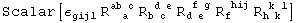 Scalar[&epsilon;_gijl^&nbsp;&nbsp;&nbsp;&nbsp; R_ (&nbsp;&nbsp;a )^(ab c) R_ (b c )^( d e) R_ (d e )^( f g) R_f&nbsp;&nbsp;&nbsp;^( hij) R_ (h k )^( k l)]