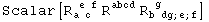 Scalar[R_ (a c )^( e f) R_&nbsp;&nbsp;&nbsp;&nbsp;^abcd R_ (b dg ; e ; f)^( g&nbsp;&nbsp;&nbsp;&nbsp;&nbsp;&nbsp;)]