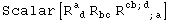 Scalar[R_ ( d)^a  R_bc^&nbsp;&nbsp; R_ (&nbsp;&nbsp;&nbsp;&nbsp; ; a)^(cb ; d&nbsp;&nbsp;)]