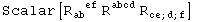 Scalar[R_ab&nbsp;&nbsp;^(&nbsp;&nbsp;ef) R_&nbsp;&nbsp;&nbsp;&nbsp;^abcd R_ (ce ; d ; f)^&nbsp;&nbsp;&nbsp;&nbsp;&nbsp;&nbsp;]