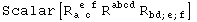 Scalar[R_ (a c )^( e f) R_&nbsp;&nbsp;&nbsp;&nbsp;^abcd R_ (bd ; e ; f)^&nbsp;&nbsp;&nbsp;&nbsp;&nbsp;&nbsp;]