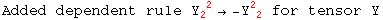 Added dependent rule Y_2 ^( 2) &rarr; -Y_ ( 2)^2  for tensor Y