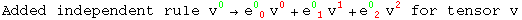 Added independent rule v_ ^0&rarr;e_ ( 0)^0  v_ ^0 + e_ ( 1)^0  v_ ^1 + e_ ( 2)^0  v_ ^2 for tensor v