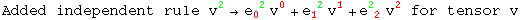 Added independent rule v_ ^2&rarr;e_0 ^( 2) v_ ^0 + e_1 ^( 2) v_ ^1 + e_ ( 2)^2  v_ ^2 for tensor v