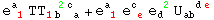 e_ ( 1)^a  TT_ (1b&nbsp;&nbsp;a)^(&nbsp;&nbsp;2c ) + e_ ( 1)^a  e_ ( e)^c  e_d ^( 2) U_ab&nbsp;&nbsp;^(&nbsp;&nbsp;de)