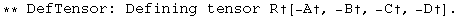 ** DefTensor: Defining tensor R&dagger;[-A&dagger;, -B&dagger;, -C&dagger;, -D&dagger;] . 