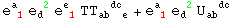 e_ ( 1)^a  e_d ^( 2) e_ ( 1)^e  TT_ (ab&nbsp;&nbsp;e)^(&nbsp;&nbsp;dc ) + e_ ( 1)^a  e_d ^( 2) U_ab&nbsp;&nbsp;^(&nbsp;&nbsp;dc)