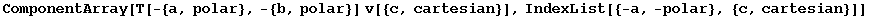 ComponentArray[T[-{a, polar}, -{b, polar}] v[{c, cartesian}], IndexList[{-a, -polar}, {c, cartesian}]]