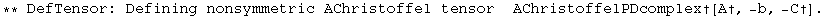 ** DefTensor: Defining nonsymmetric AChristoffel tensor&nbsp;&nbsp;AChristoffelPDcomplex&dagger;[A&dagger;, -b, -C&dagger;] . 