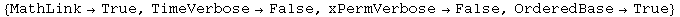 {MathLink&rarr;True, TimeVerbose&rarr;False, xPermVerbose&rarr;False, OrderedBase&rarr;True}