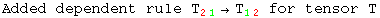 Added dependent rule T_ (21)^&nbsp;&nbsp;&rarr;T_ (12)^&nbsp;&nbsp; for tensor T